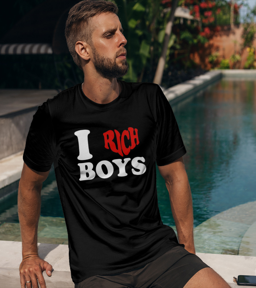 I Love Rich Boys T-Shirt