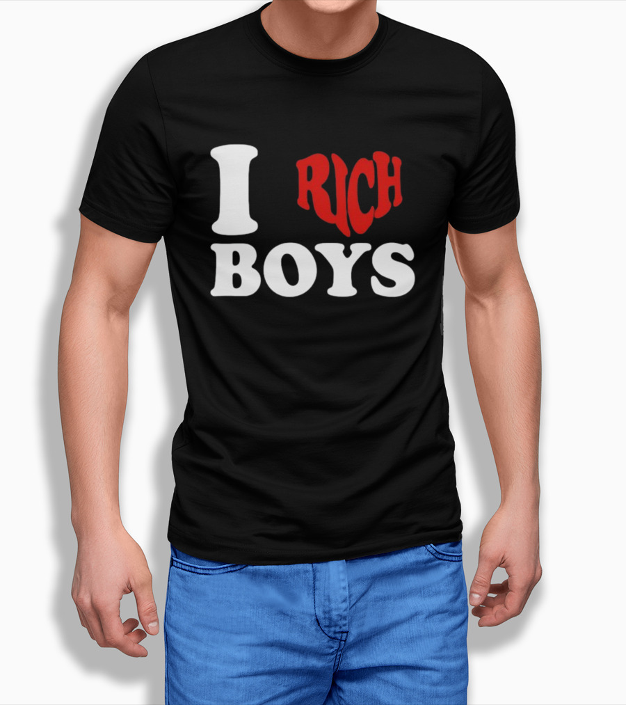 I Love Rich Boys T-Shirt