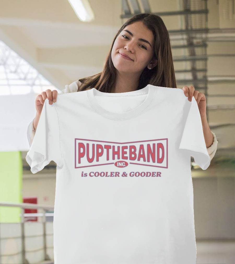 PUPTHEBAND INC Is Cooler And Gooder T-Shirt