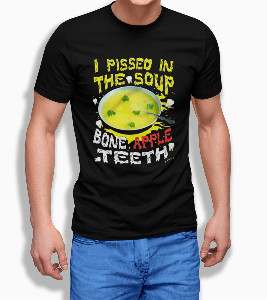 I Pissed In The Soup Bone Apple Teeth Bowl Parsley Spoon T-Shirt