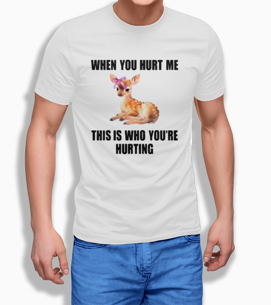 Vibe2k Deer When You Hurt Me This Is Who You're Hurting Fawn Bow T-Shirt