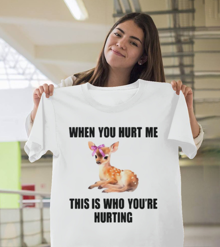 Vibe2k Deer When You Hurt Me This Is Who You're Hurting Fawn Bow T-Shirt