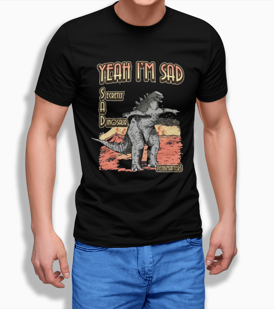 Yeah I'm Sad Secretly A Dinosaur Penkmatter's Dinosaur Art Retro Monster Scene T-Shirt