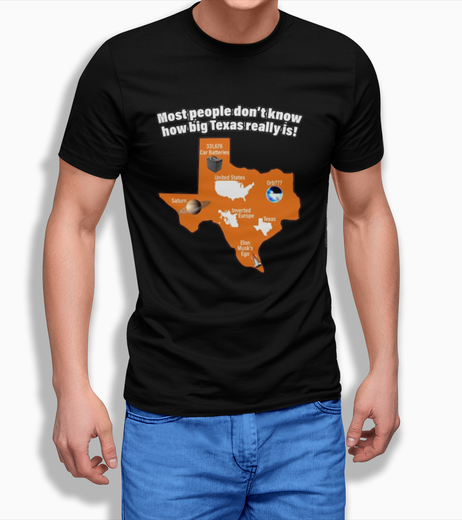 Most People Don't Know How Big Texas Really Is Saturn Car Batteries Elon Musk's Ego Inverted Europe Orb United States T-Shirt