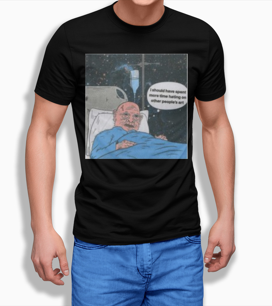 I Should Have Spent More Time Hating On Other People's Art Hospital Bed Space Scene T-Shirt