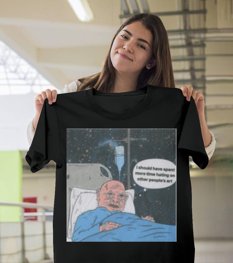 I Should Have Spent More Time Hating On Other People's Art Hospital Bed Space Scene T-Shirt