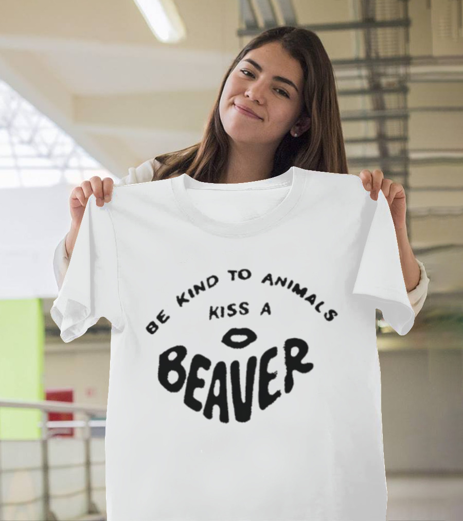 Be Kind To Animals Kiss A Beaver Fsgprints T-Shirt