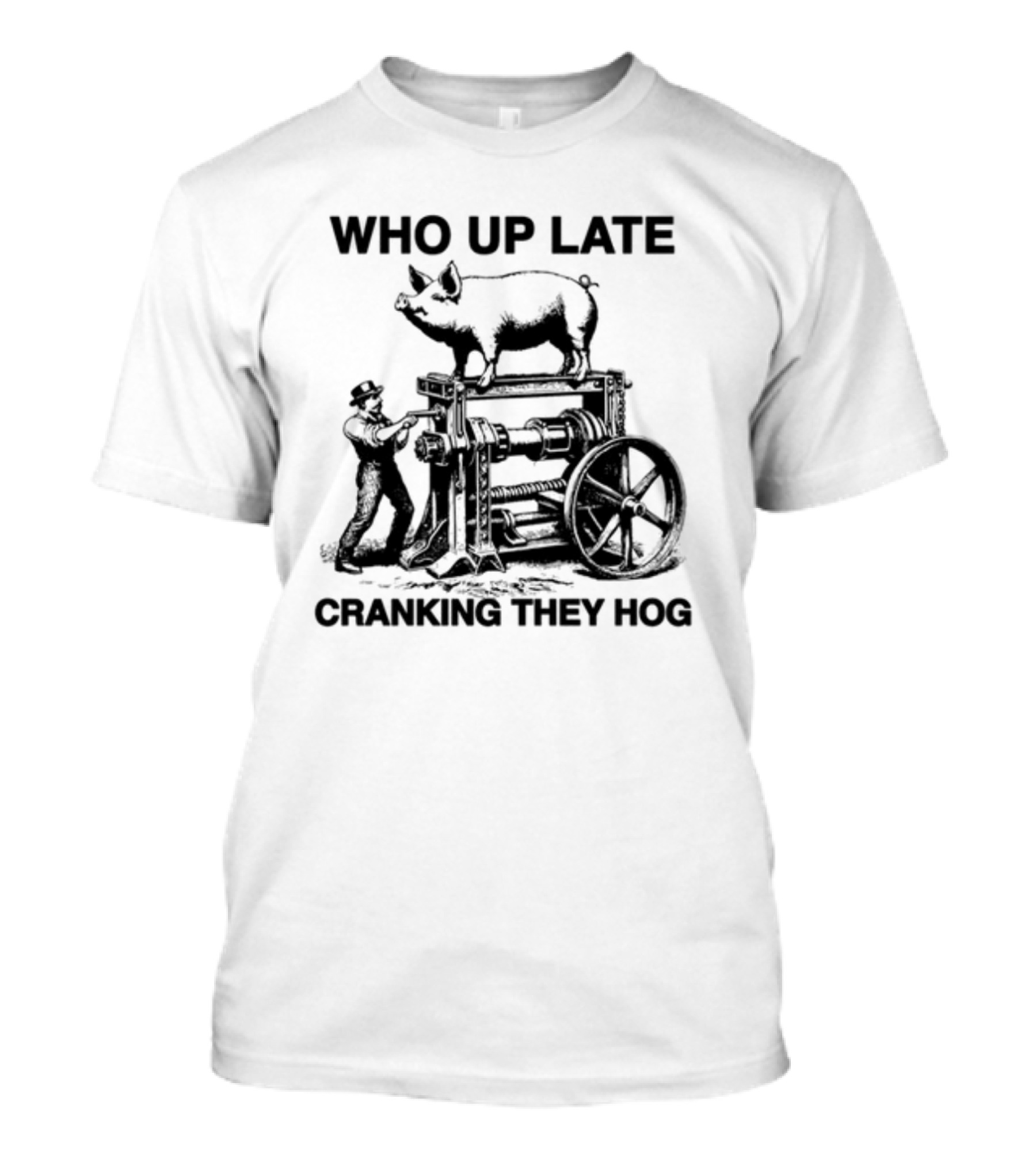 Who Up Late Cranking They Hog Vintage Pig Machinery T-Shirt