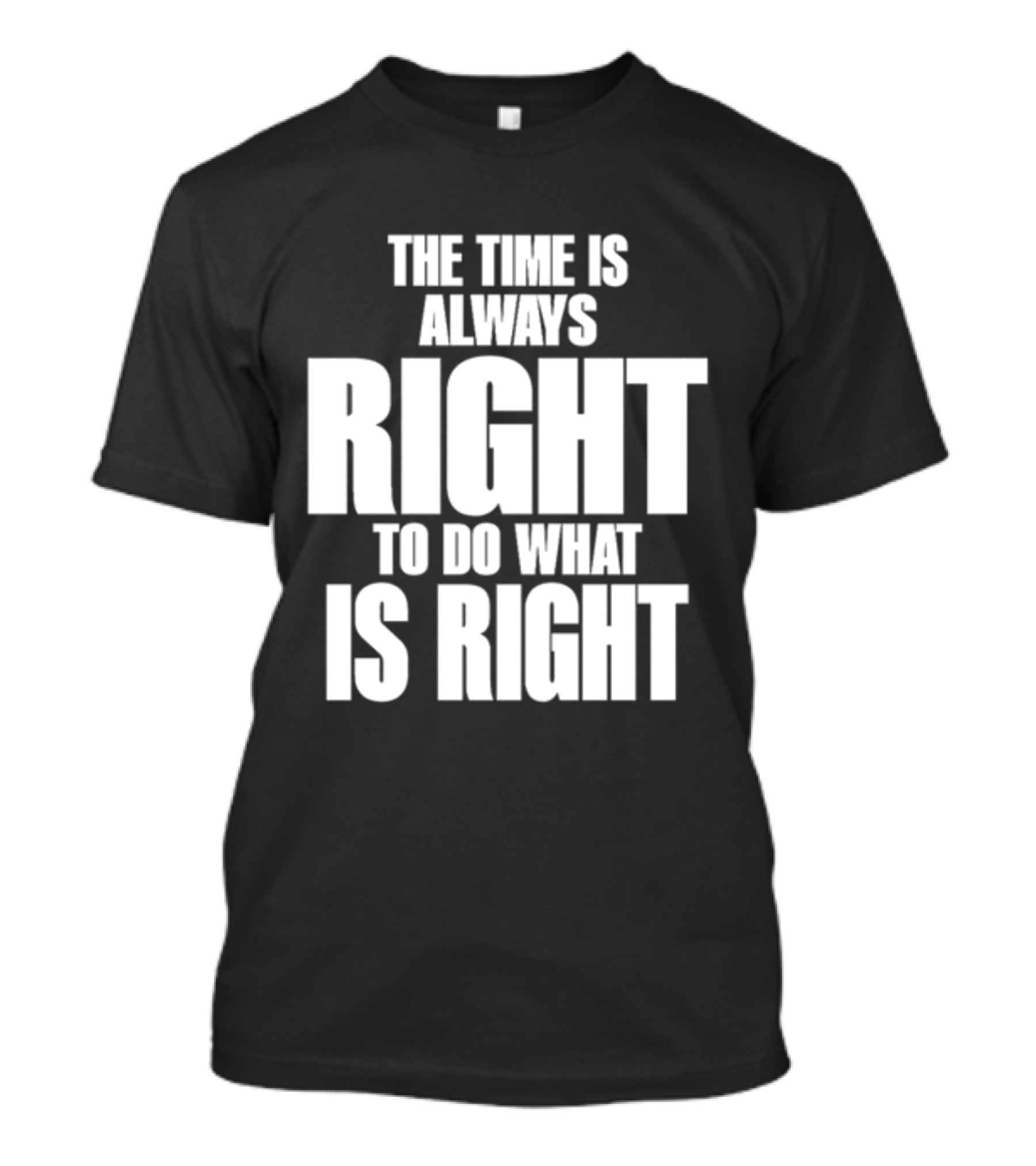Dr. Martin Luther King Jr The Time Is Always Right To Do What Is Right Motivational Message T-Shirt
