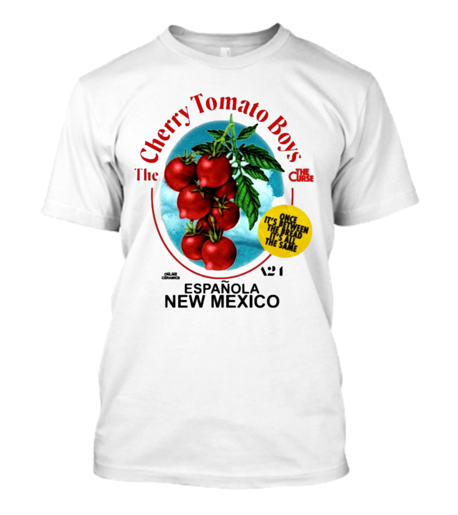 Cherry Tomato Boys Curse Espanola New Mexico Once It's Between The Bread It's All The Same T-Shirt