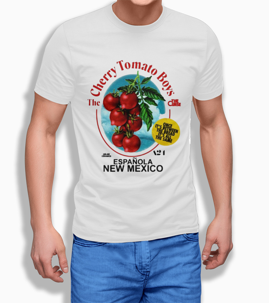 Cherry Tomato Boys Curse Espanola New Mexico Once It's Between The Bread It's All The Same T-Shirt