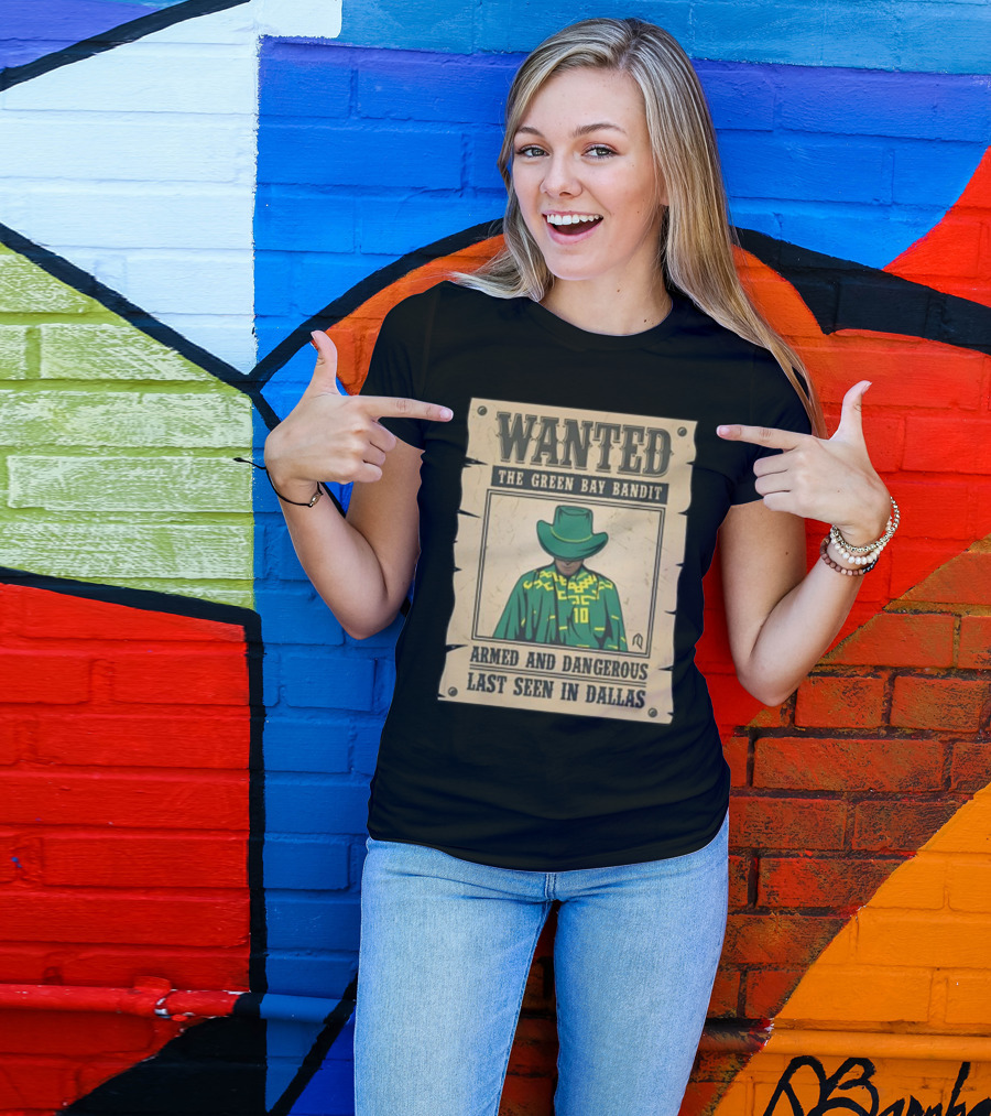 Wanted The Green Bay Bandit Armed And Dangerous Last Seen In Dallas T-Shirt