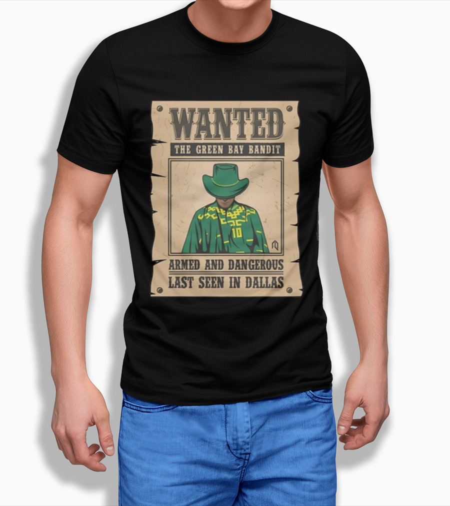 Wanted The Green Bay Bandit Armed And Dangerous Last Seen In Dallas T-Shirt