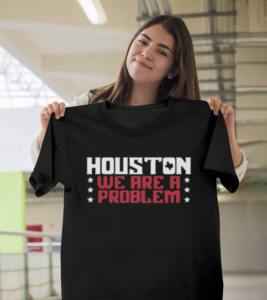 Houston We Are A Problem Athletelogos Stars And Texas T-Shirt