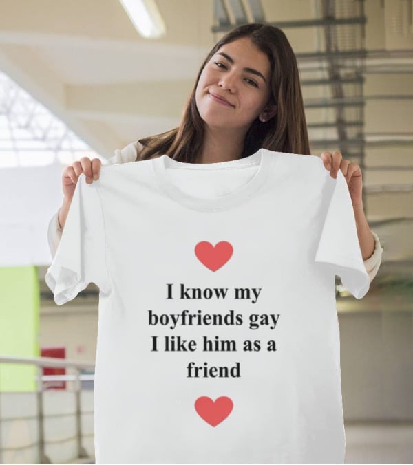Shirts That Go Hard I Know My Boyfriends Gay I Like Him As A Friend Red Hearts T-Shirt
