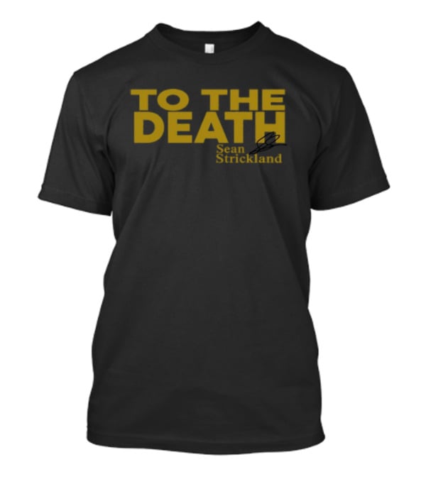 To The Death Sean Strickland T-Shirt