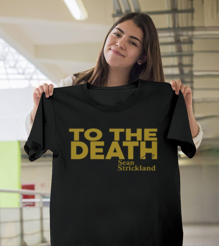 To The Death Sean Strickland T-Shirt