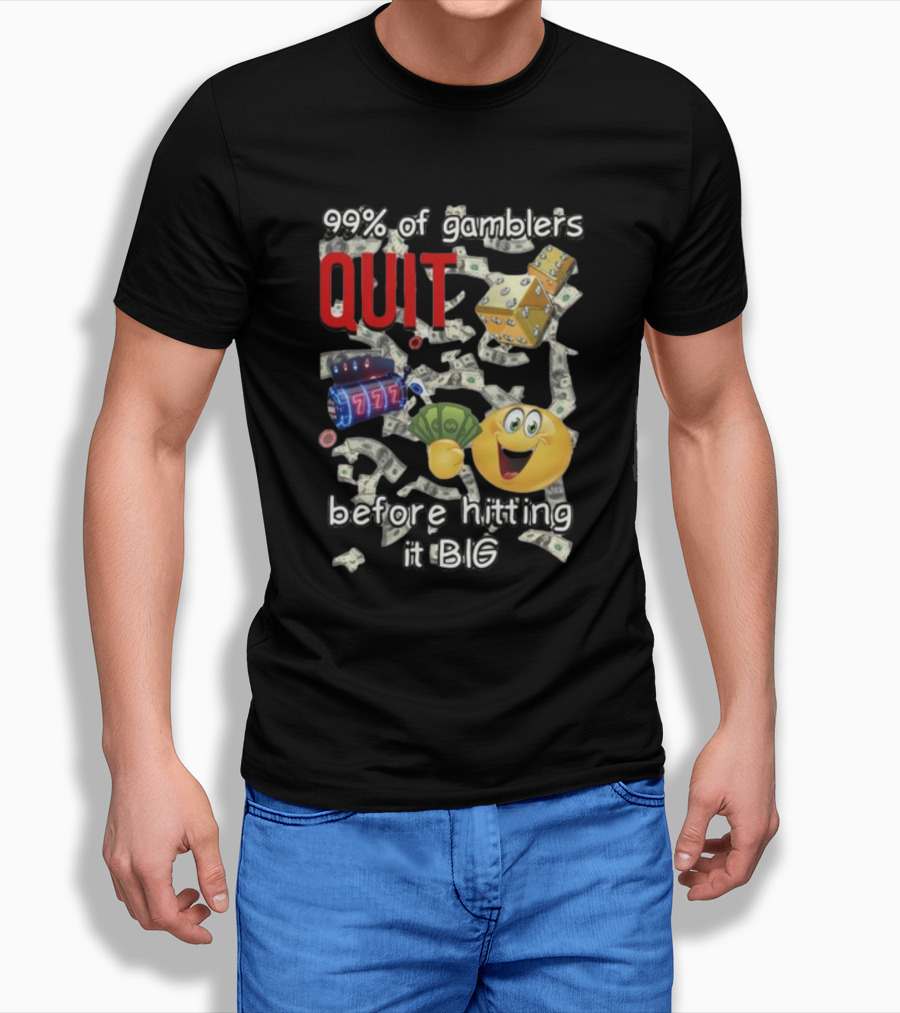 99% Of Gamblers Quit Before Hitting It Big Dice Slot Emoji Money T-Shirt
