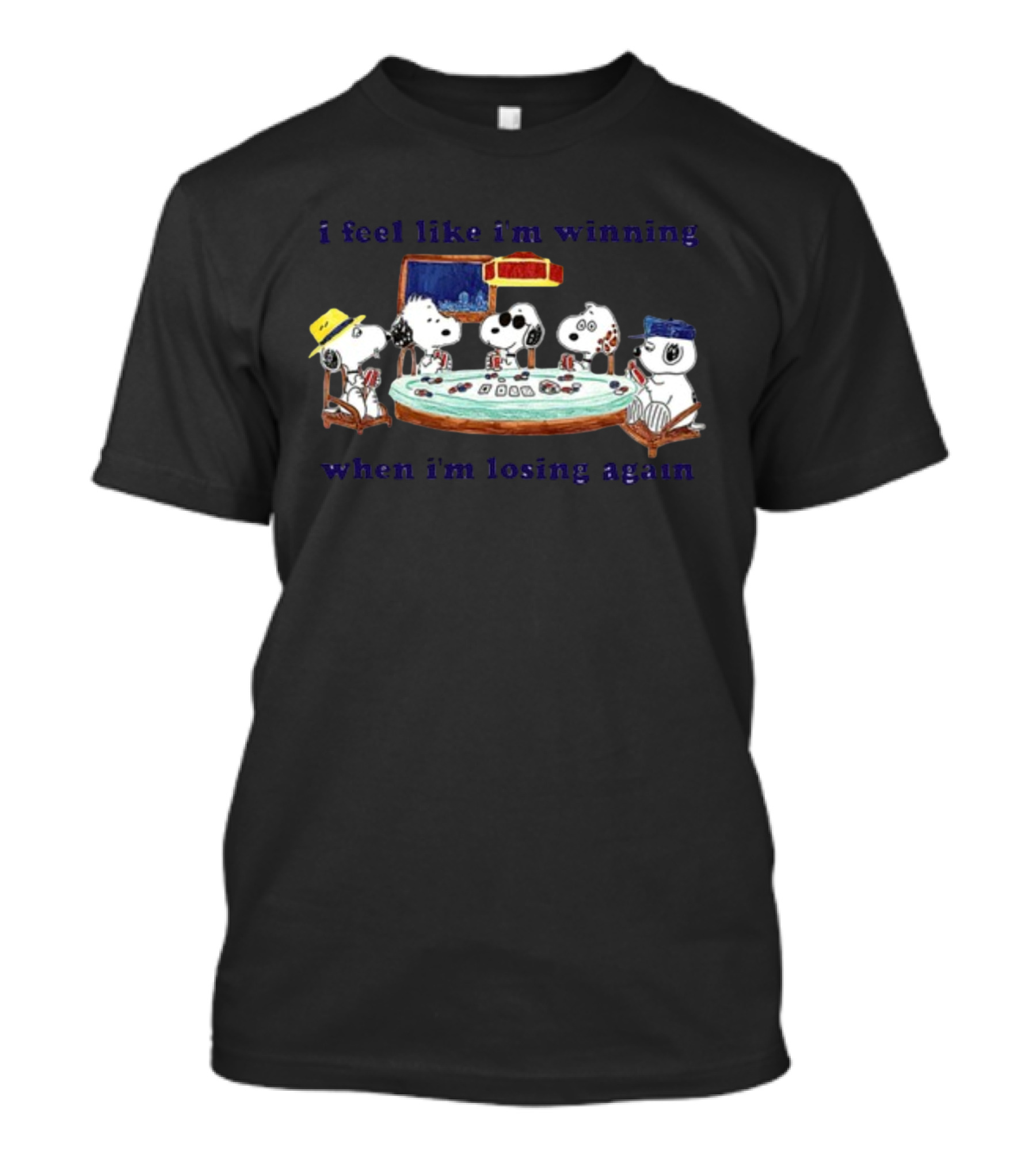 Itsagreatdaytobeawarrior I Feel Like I'm Winning When I'm Losing Again Snoopy Poker Table T-Shirt