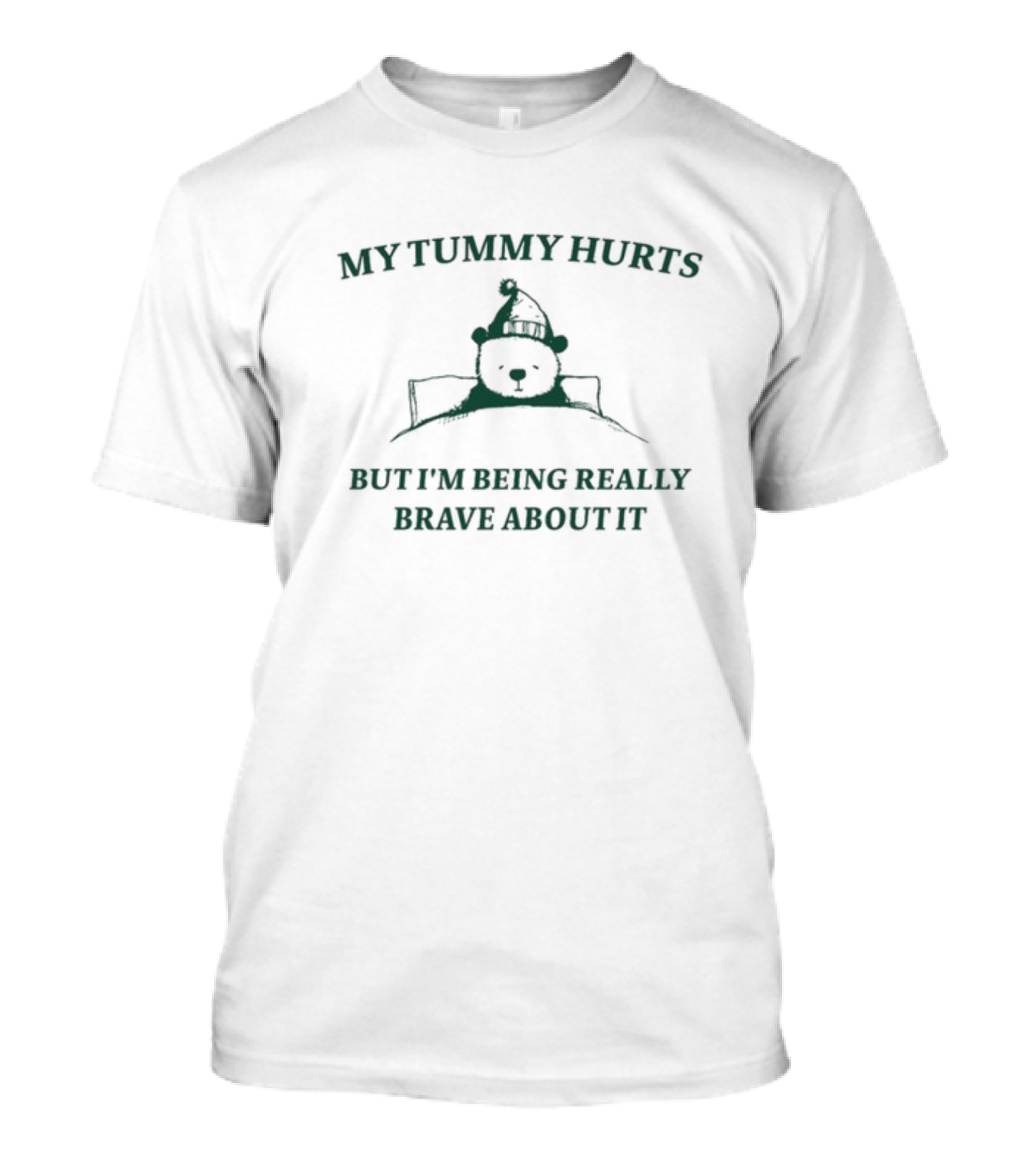 My Tummy Hurts But I'm Being Really Brave About It Bear T-Shirt