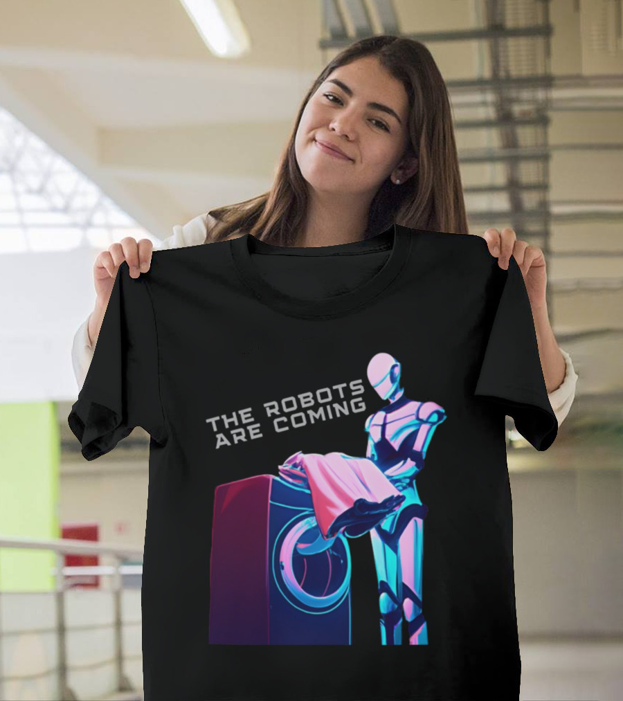 The Robots Are Coming Futuristic Laundry Assistant T-Shirt