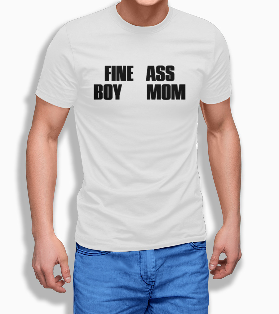 Fine Ass Boy Mom T-Shirt