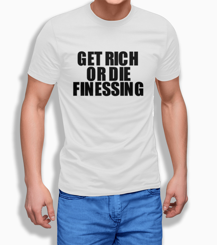 Get Rich Or Die Finessing Bold Motivational Text T-Shirt