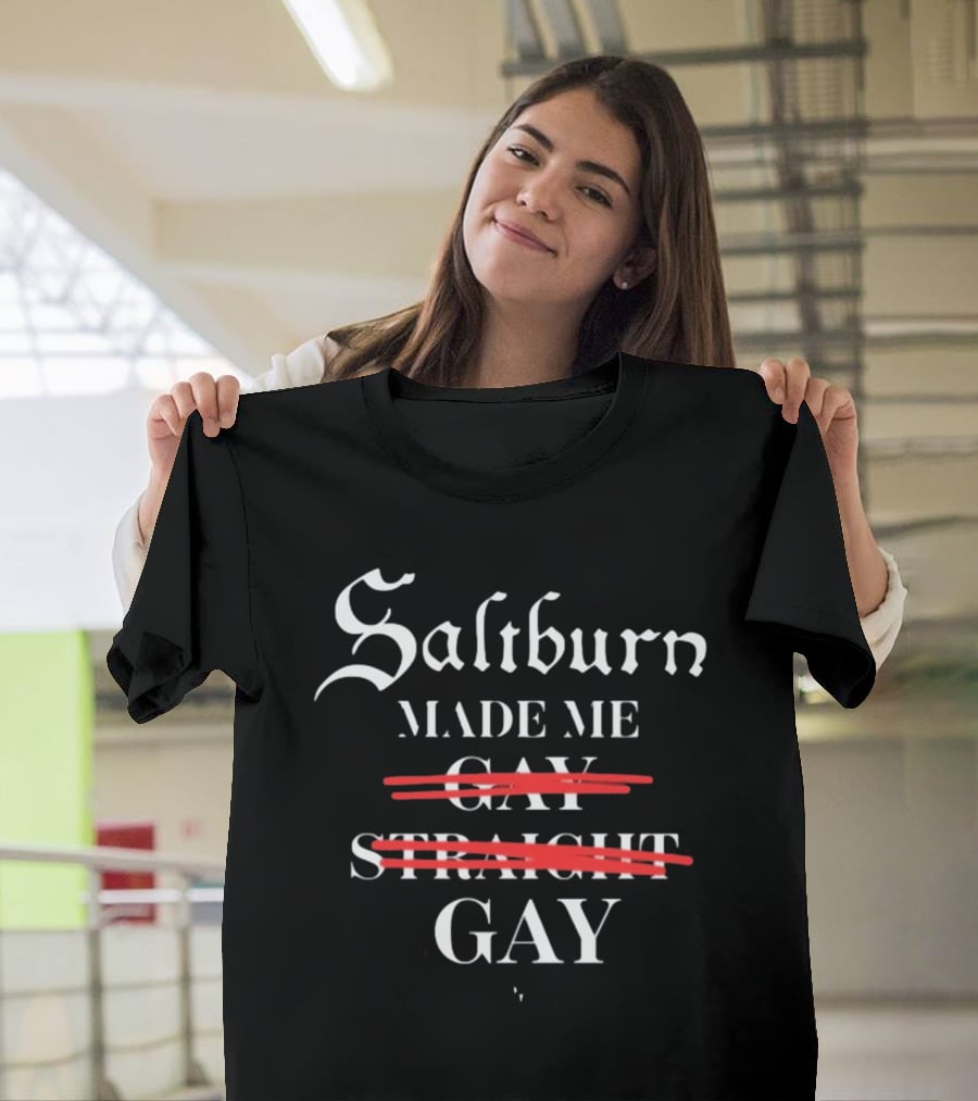 Saltburn Made Me Gay Straight Gay Text With Strike Through T-Shirt