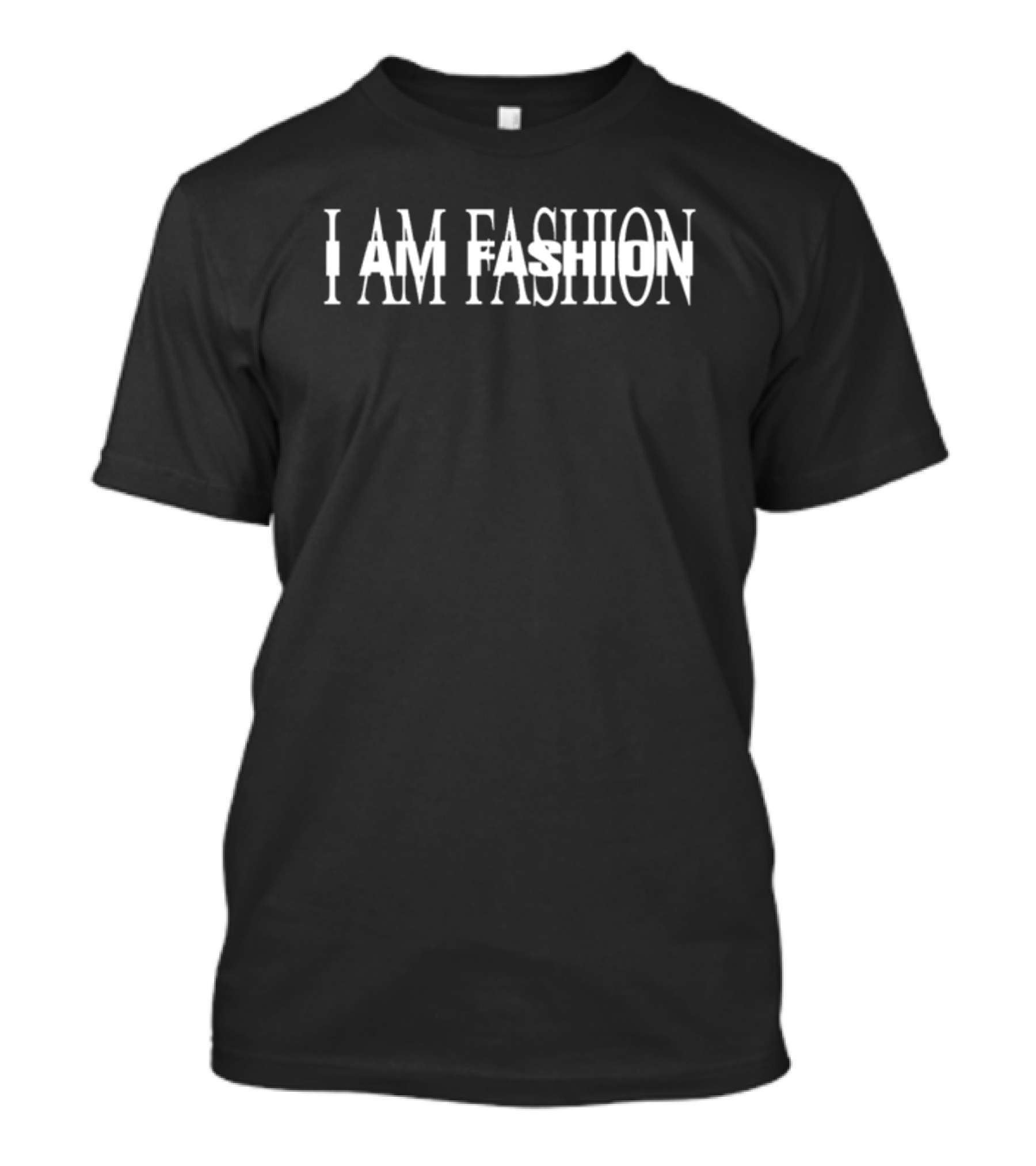 I AM FASHION I AM FASHION T-Shirt