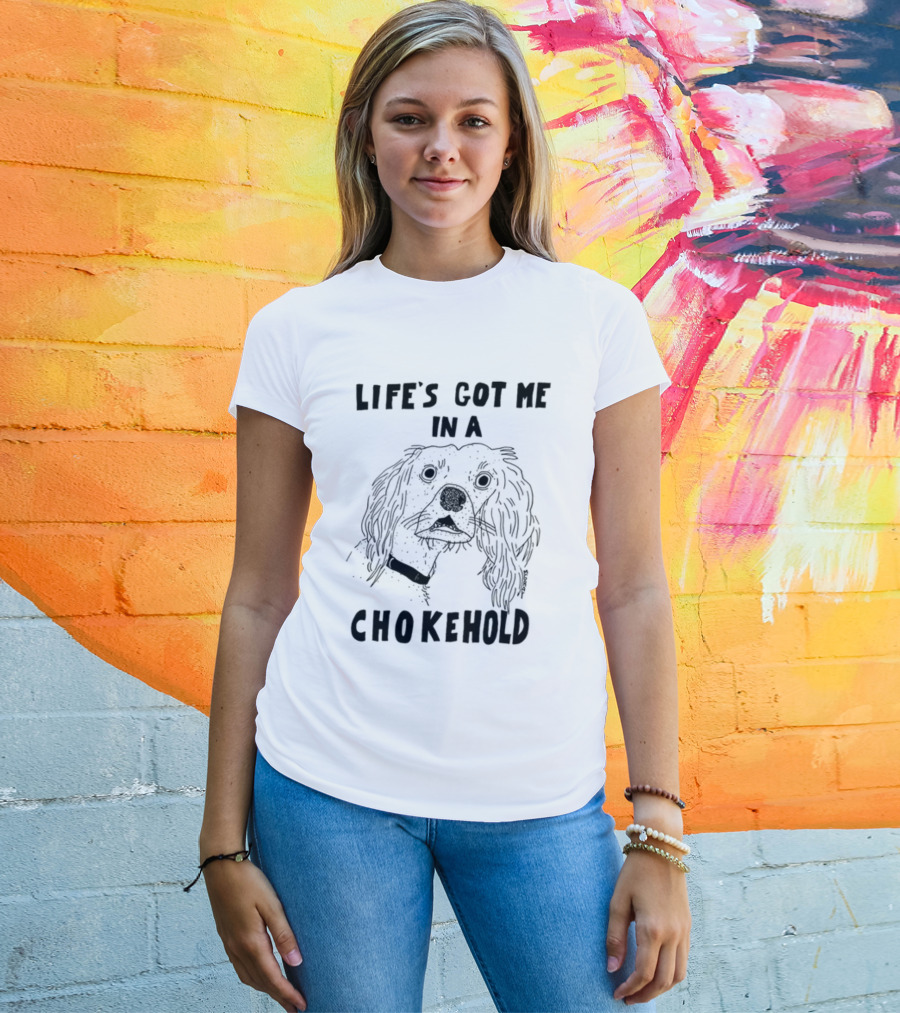 Life's Got Me In A Chokehold Funny Dog Sketch T-Shirt