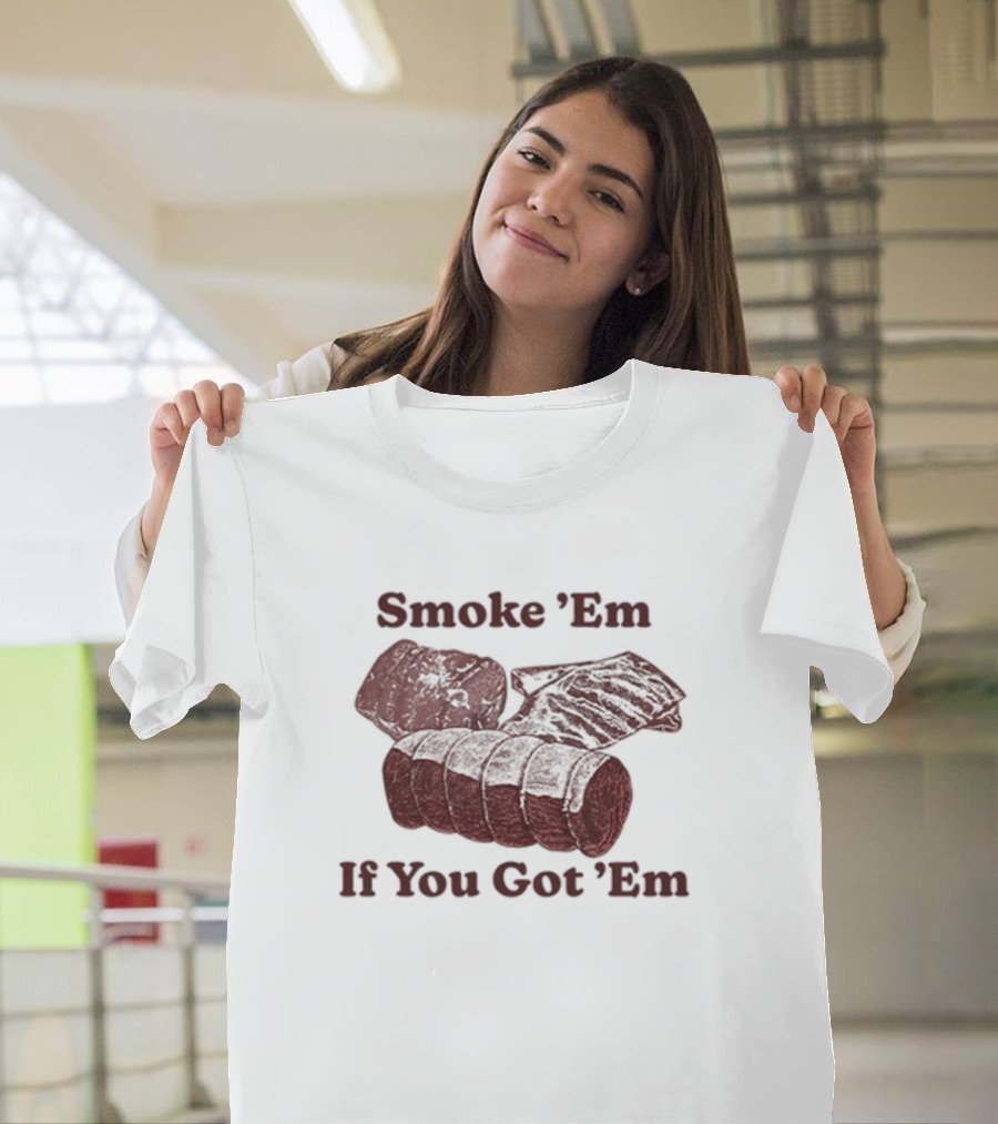 Middleclassfancy Smoke 'Em If You Got 'Em BBQ Meat Lover's T-Shirt
