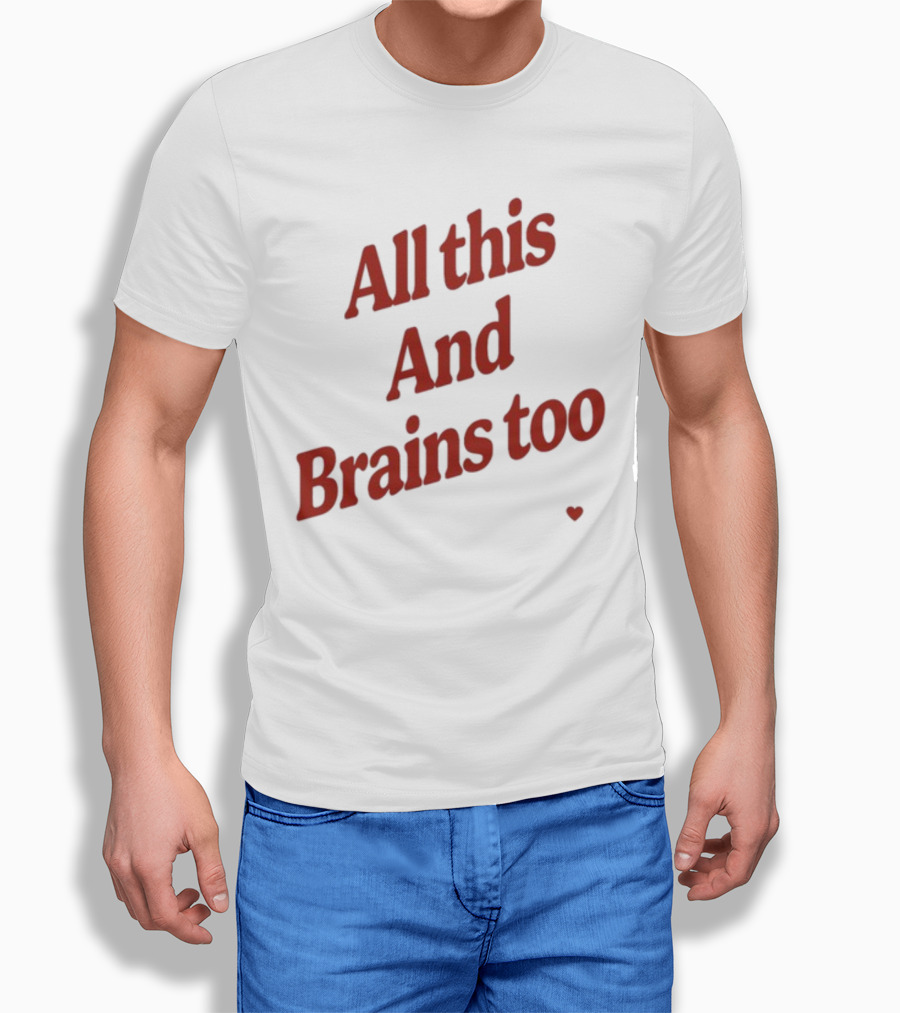 All This And Brains Too Kristin Jones T-Shirt