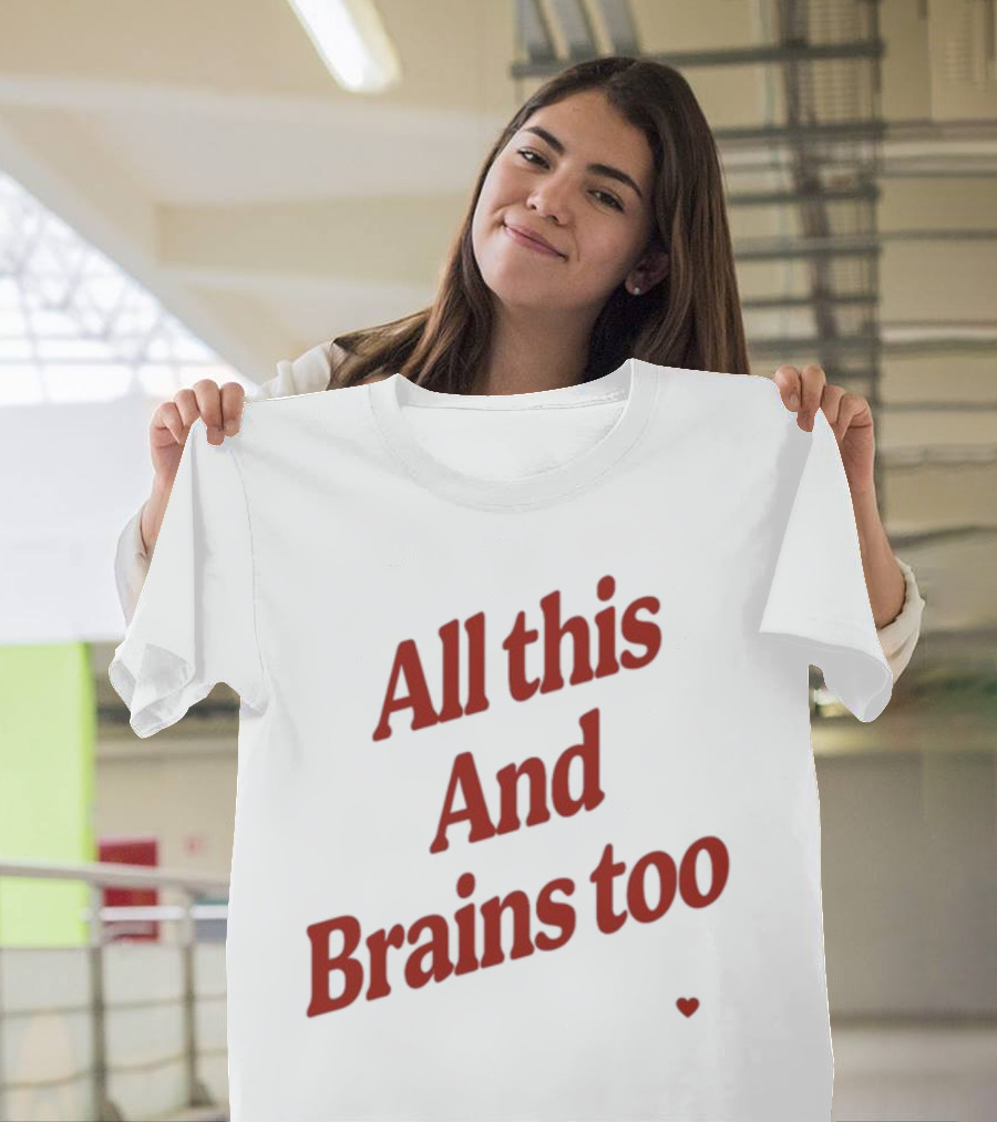 All This And Brains Too Kristin Jones T-Shirt