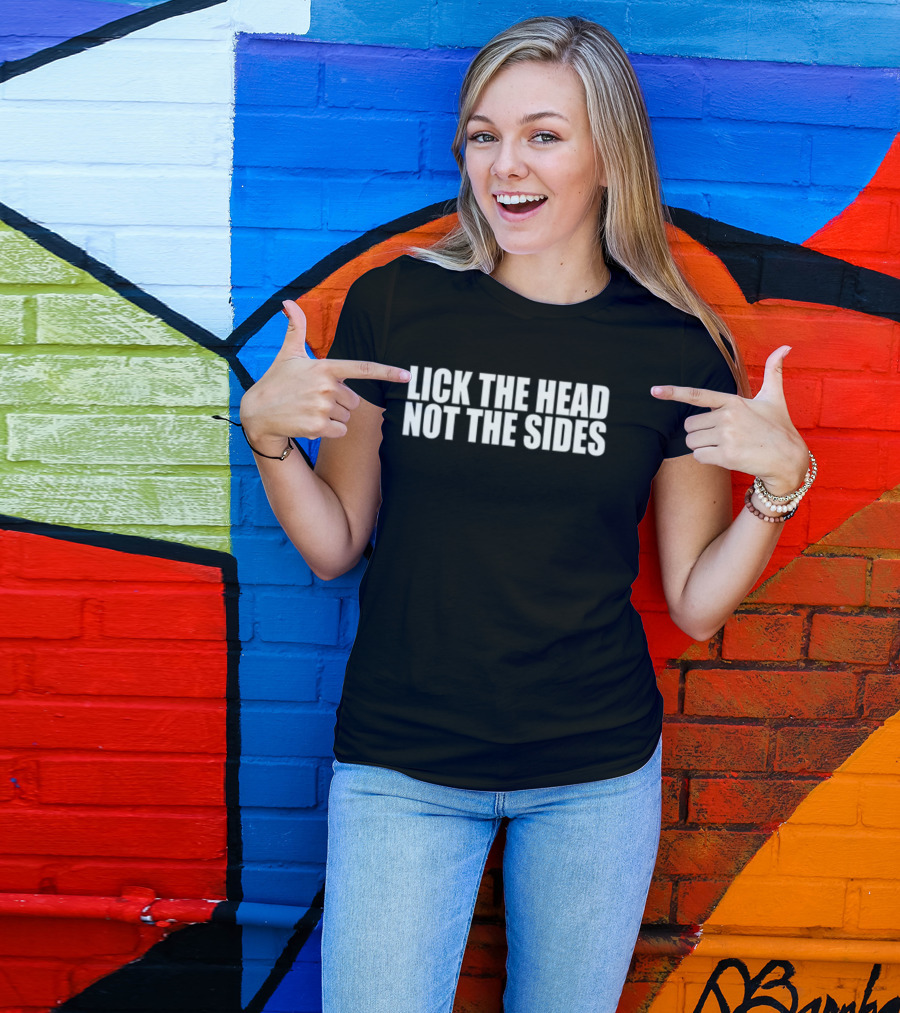 Lick The Head Not The Sides Funny T-Shirt