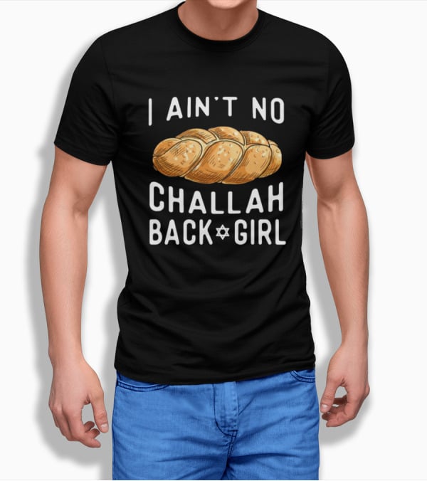 Coolriderr I Ain't No Challah Back Girl Jewish Bread Humor T-Shirt