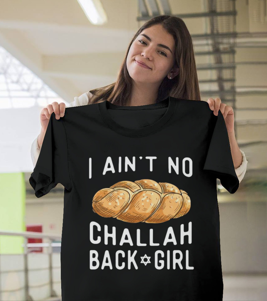 Coolriderr I Ain't No Challah Back Girl Jewish Bread Humor T-Shirt