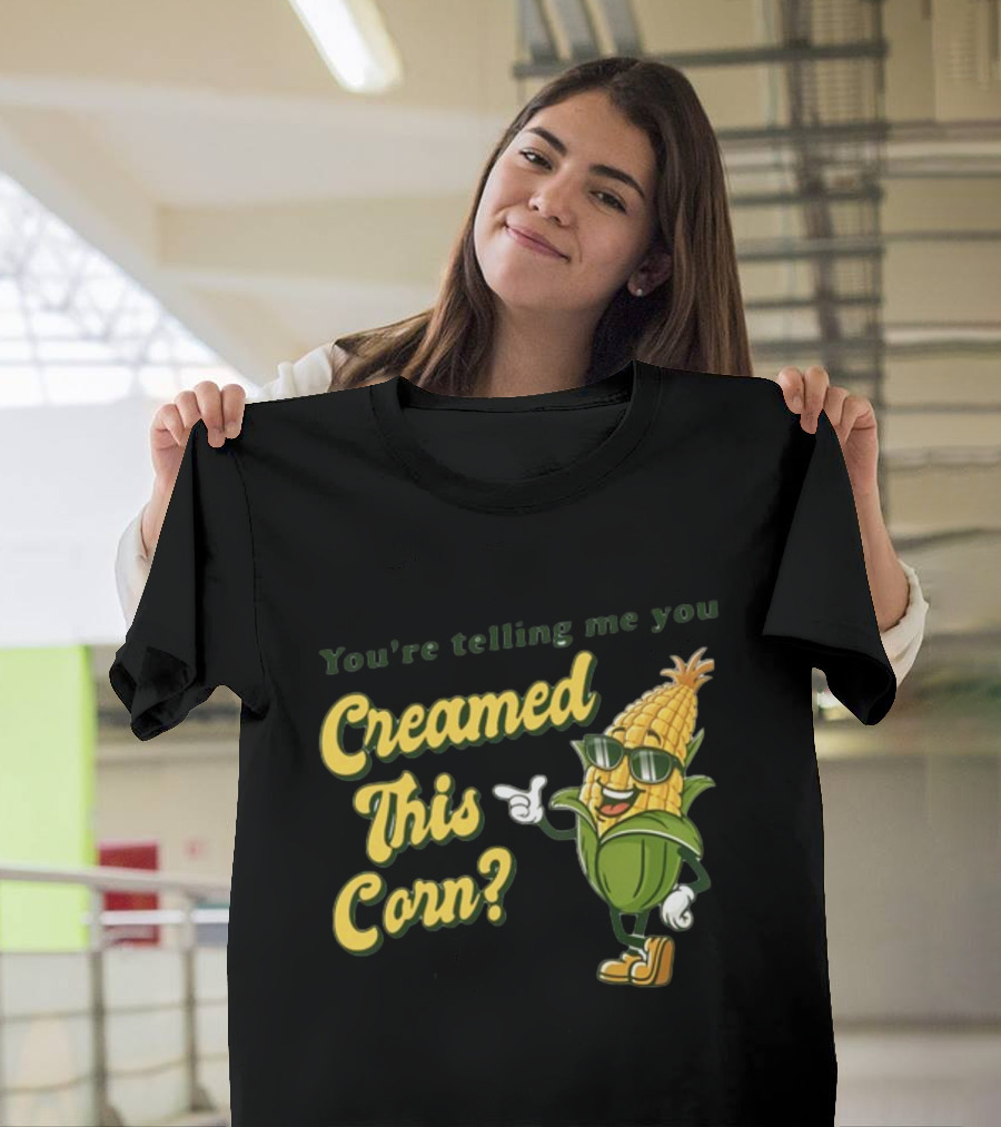 You're Telling Me You Creamed This Corn Gotfunny Sunglasses Corn Character T-Shirt