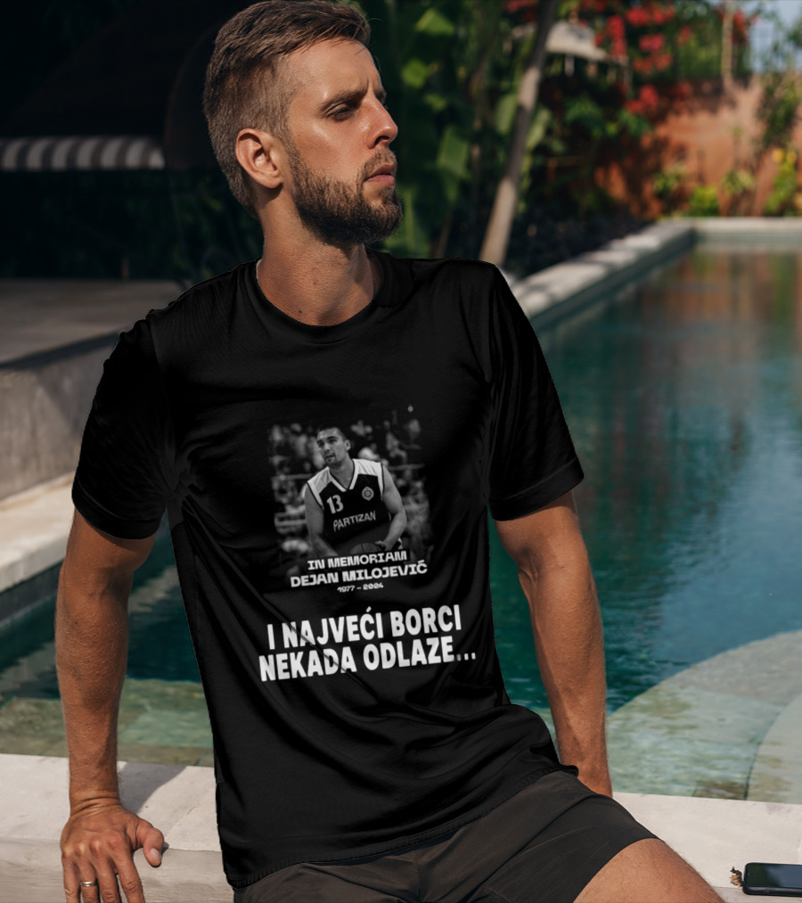 In Memoriam Dejan Milojević 1977-2004 Partizan I Najveci Borci Nekada Odlaze T-Shirt
