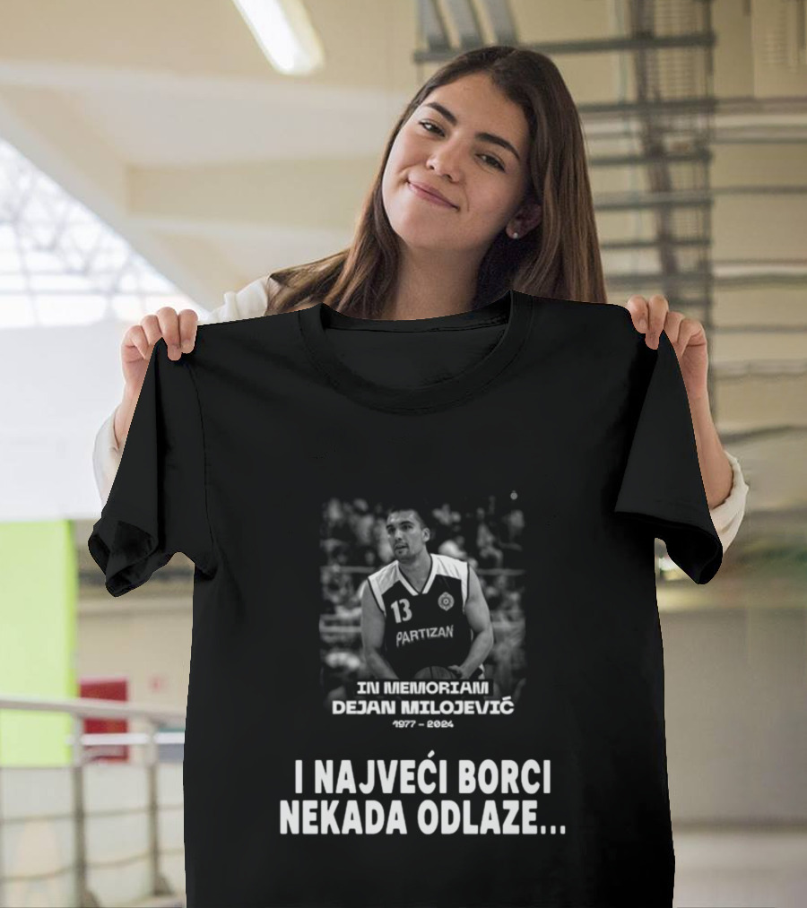 In Memoriam Dejan Milojević 1977-2004 Partizan I Najveci Borci Nekada Odlaze T-Shirt
