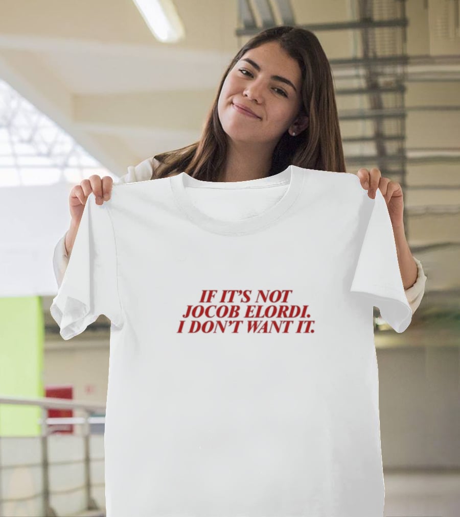 If It's Not Jacob Elordi I Don't Want It T-Shirt