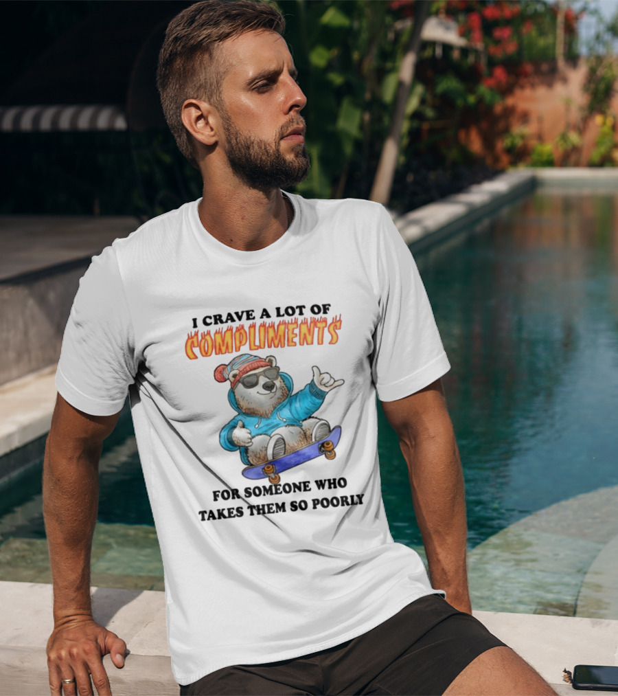 I Crave A Lot Of Compliments Bear On Skateboard With Sunglasses T-Shirt