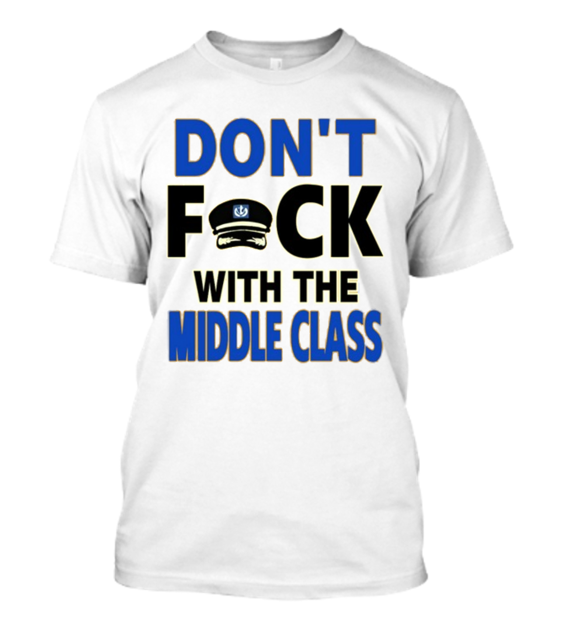 Worldofs Don't Fck With The Middle Class Police Hat T-Shirt