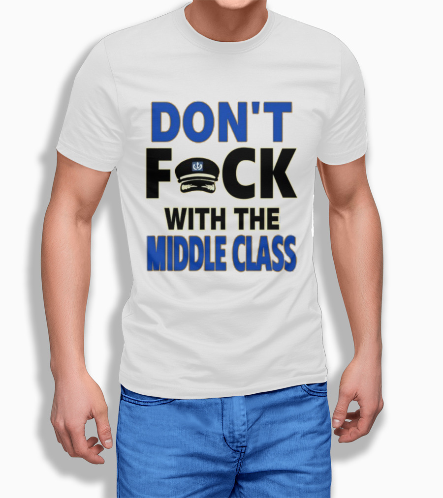 Worldofs Don't Fck With The Middle Class Police Hat T-Shirt