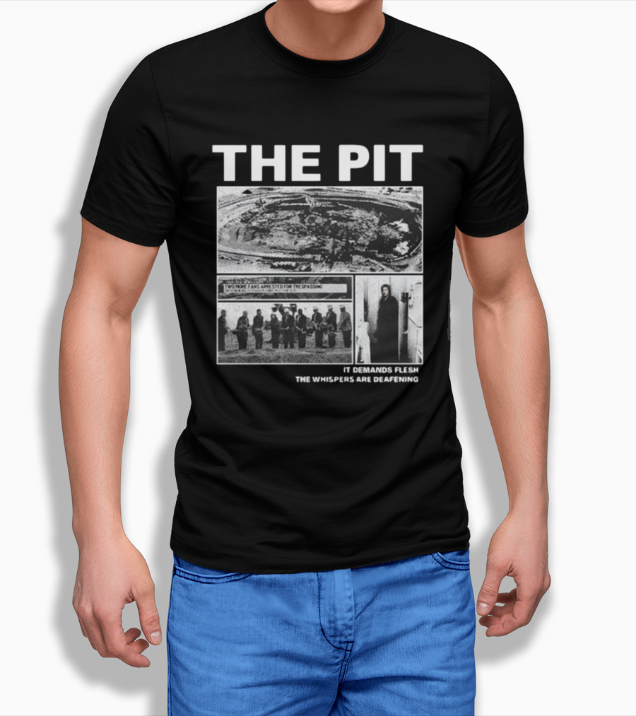 The Pit Two More Fans Arrested For Trespassing It Demands Flesh The Whispers Are Deafening T-Shirt