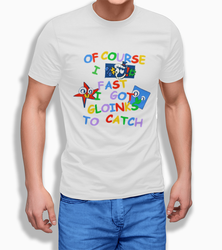 Theamazingdigitalcircus Of Course I Fast I Got Gloinks To Catch Colorful Text With Cartoon Eyes T-Shirt