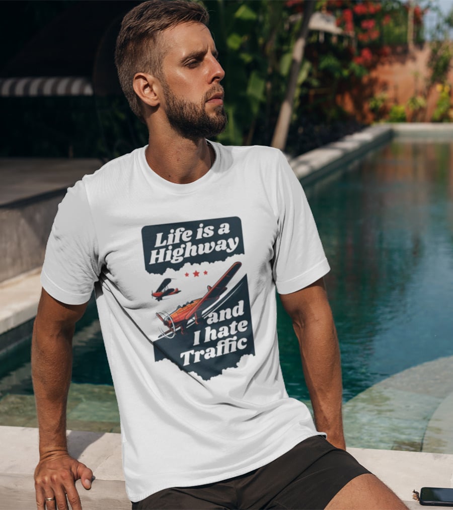 Life Is A Highway And I Hate Traffic Airplane Theme Gotfunny T-Shirt