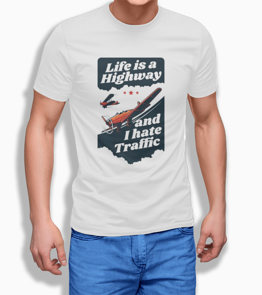 Life Is A Highway And I Hate Traffic Airplane Theme Gotfunny T-Shirt