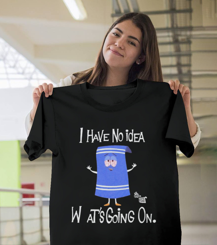 I Have No Idea What's Going On Towelie South Park T-Shirt