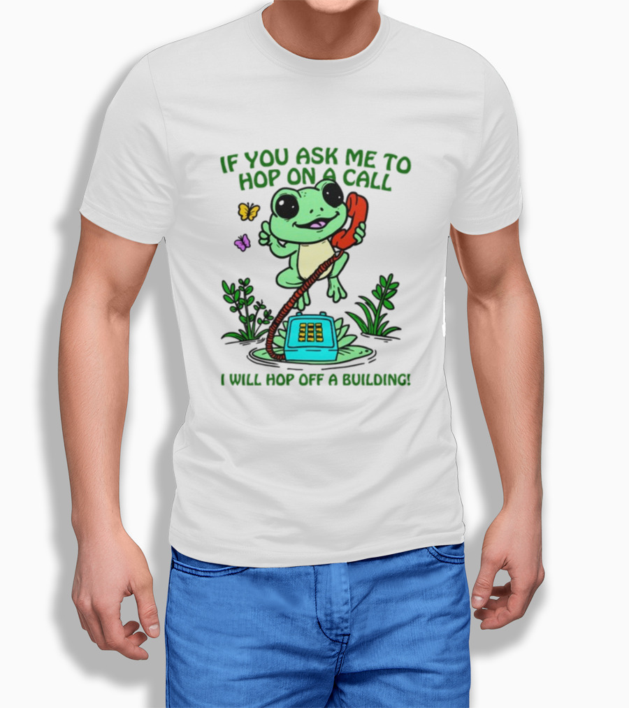 IF YOU ASK ME TO HOP ON A CALL I WILL HOP OFF A BUILDING Frog Phone Butterfly T-Shirt