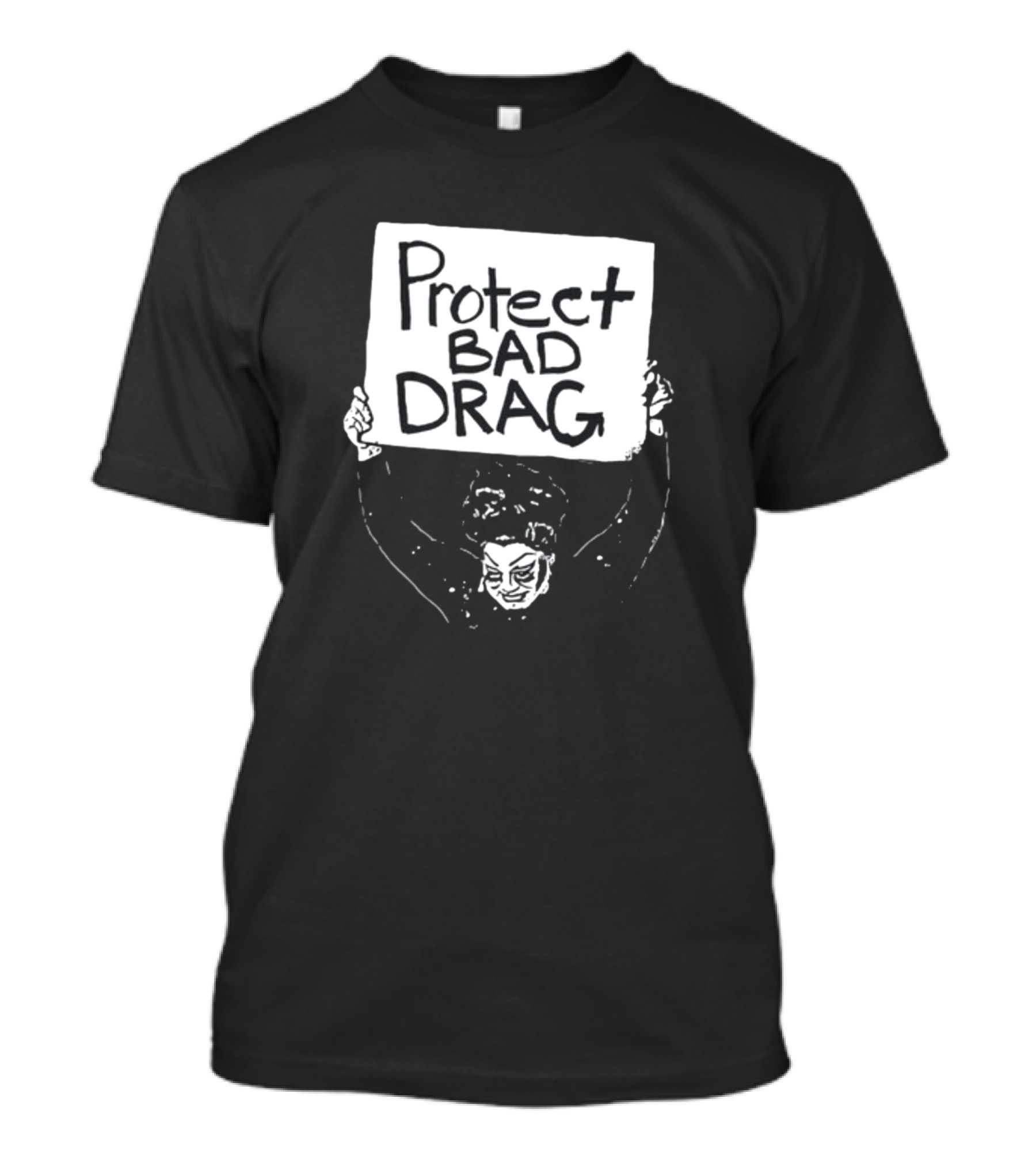 Protect Bad Drag Protest Sign Message T-Shirt